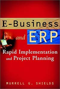Murrell G. Shields, Murrell G. Shields - E-Business and ERP: Rapid Implementation and Project Planning