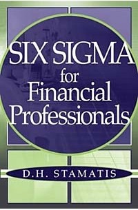 D. H. Stamatis - Six Sigma for Financial Professionals (Wiley Essentials)