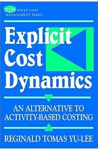 Reginald Tomas Yu-Lee - Explicit Cost Dynamics: An Alternative to Activity-Based Costing