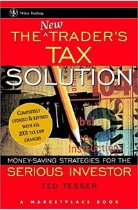  - The NEW Trader's Tax Solution: Money-Saving Strategies for the Serious Investor