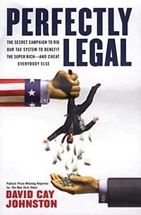 David Cay Johnston - Perfectly Legal: The Covert Campaign to Rig Our Tax System to Benefit the Super Rich - and Cheat Everybody Else