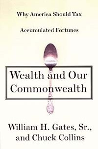  - Wealth and Our Commonwealth: Why America Should Tax Accumulated Fortunes