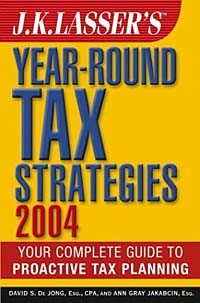  - J.K. Lasser's Year-Round Tax Strategies 2004