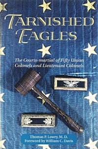 Thomas P. Lowry - Tarnished Eagles: The Court-Martial of Fifty Union Colonels and Lieutenant Colonels
