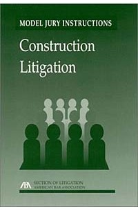  - Construction Litigation (Model Jury Instructions)