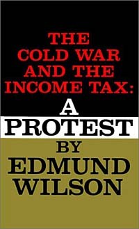 Edmund Wilson - The Cold War and the Income Tax: A Protest