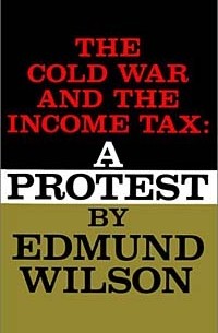 Edmund Wilson - The Cold War and the Income Tax: A Protest