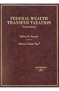  - Federal Wealth Transfer Taxation (American Casebook Series)
