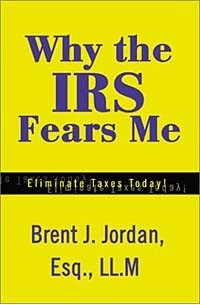 Brent Jordan - Why the IRS Fears Me: Eliminate Taxes Today