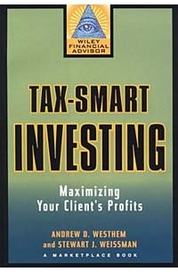 Tax-Smart Investing : Maximizing Your Client's Profits (A Marketplace Book)