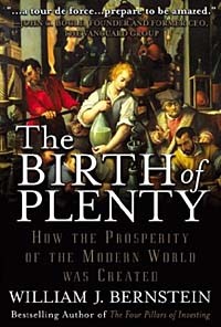 William Bernstein - The Birth of Plenty : How the Prosperity of the Modern World was Created