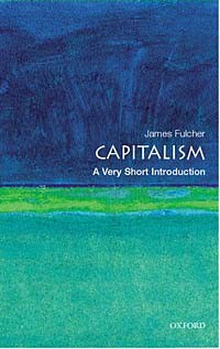 James Fulcher - Capitalism: A Very Short Introduction (VERY SHORT INTRODUCTIONS)