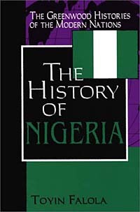 Toyin Falola - The History of Nigeria (The Greenwood Histories of the Modern Nations)