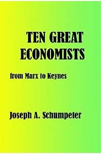 Йозеф Алоиз Шумпетер - Ten Great Economists