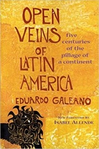 Эдуардо Галеано - Open Veins of Latin America: Five Centuries of the Pillage of a Continent