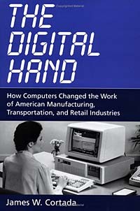 James W. Cortada - The Digital Hand: How Computers Changed the Work of American Manufacturing, Transportation, and Retail Industries
