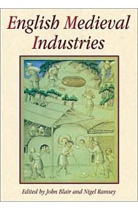  - English Medieval Industries: Craftsmen, Techniques, Products
