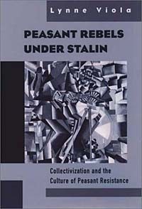 Линн Виола - Peasant Rebels Under Stalin: Collectivization and the Culture of Peasant Resistance