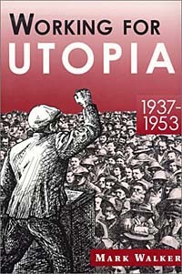Mark Walker - Working for Utopia 1937-1953