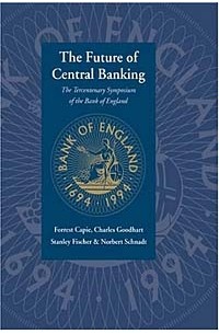  - The Future of Central Banking: The Tercentenary Symposium of the Bank of England