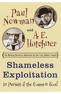 Shameless Exploitation in Pursuit of the Common Good : The Madcap Business Adventure by the Truly Oddest Couple