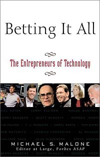 Майкл Ш. Мэлоун - Betting It All: The Technology Entrepreneurs