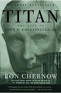 Ron Chernow - Titan: The Life of John D. Rockefeller, Sr.