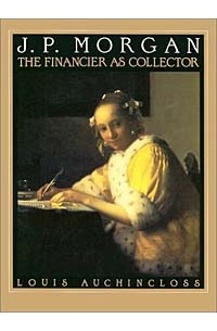 Louis Auchincloss - J.P. Morgan : The Financier as Collector