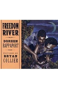 Дорин Раппапорт - Freedom River (Coretta Scott King Illustrator Honor Books)
