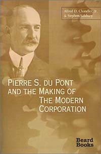  - Pierre S. Du Pont and the Making of the Modern Corporation