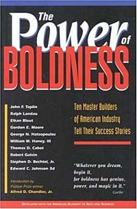 - The Power of Boldness: Ten Master Builders of American Industry Tell Their Success Stories