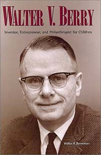 Уолтер Р. Борнеман - Walter V. Berry: Inventor, Entrepreneur, and Philanthropist for Children