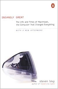 Стивен Леви - Insanely Great: The Life and Times of Macintosh, the Computer That Changed Everything