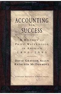  - Accounting for Success: A History of Price Waterhouse in America, 1890-1990