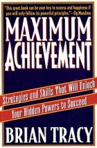 Brian Tracy - Maximum Achievement: Strategies and Skills That Will Unlock Your Hidden Powers to Succeed