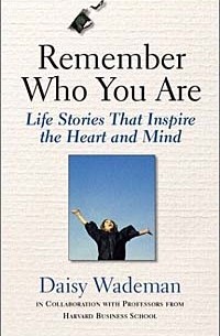  - Remember Who You Are: Life Stories That Inspire the Heart and Mind