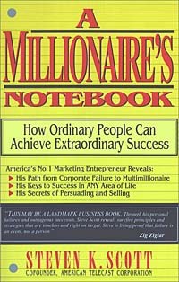 Steven K. Scott - A Millionaire's Notebook: How Ordinary People Can Achieve Extraordinary Success