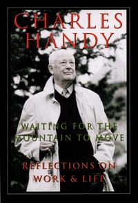 Charles Handy - Waiting for the Mountain to Move : Reflections on Work and Life