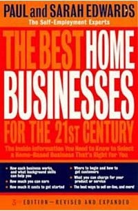  - The Best Home Businesses for the 21st Century: The Inside Information You Need to Know to Select a Home-Based Business That's Right for You