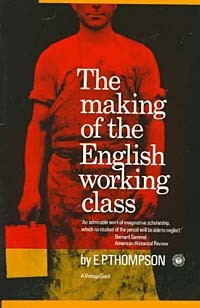 E. P. Thompson - The Making of the English Working Class