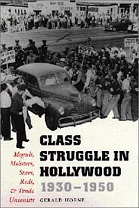 Джеральд Хорн - Class Struggle in Hollywood, 1930-1950 : Moguls, Mobsters,