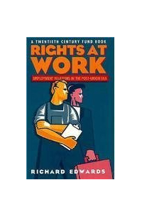 Richard Edwards - Rights at Work: Employment Relations in the Post-Union Era (A Twentieth Century Fund Book)