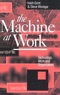  - The Machine at Work: Technology, Work and Organization