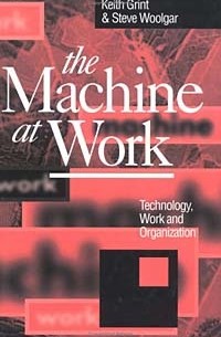 - The Machine at Work: Technology, Work and Organization