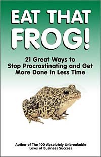 Brian Tracy - Eat That Frog!: 21 Great Ways to Stop Procrastinating and Get More Done in Less Time