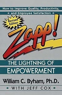  - Zapp! The Lightning of Empowerment: How to Improve Productivity, Quality, and Employee Satisfaction