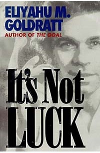 Eliyahu M. Goldratt - It's Not Luck