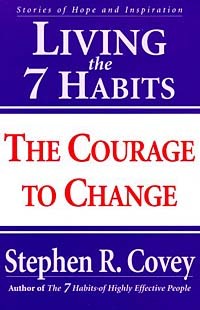 Stephen R. Covey - Living the 7 Habits: The Courage to Change