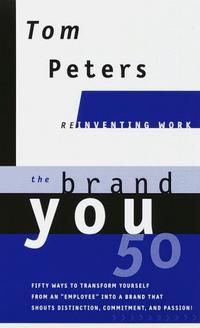 Tom Peters - The Brand You 50 : Or : Fifty Ways to Transform Yourself from an 'Employee' into a Brand That Shouts Distinction, Commitment, and Passion!
