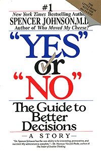 Spencer Johnson - "Yes" or "No": The Guide to Better Decisions